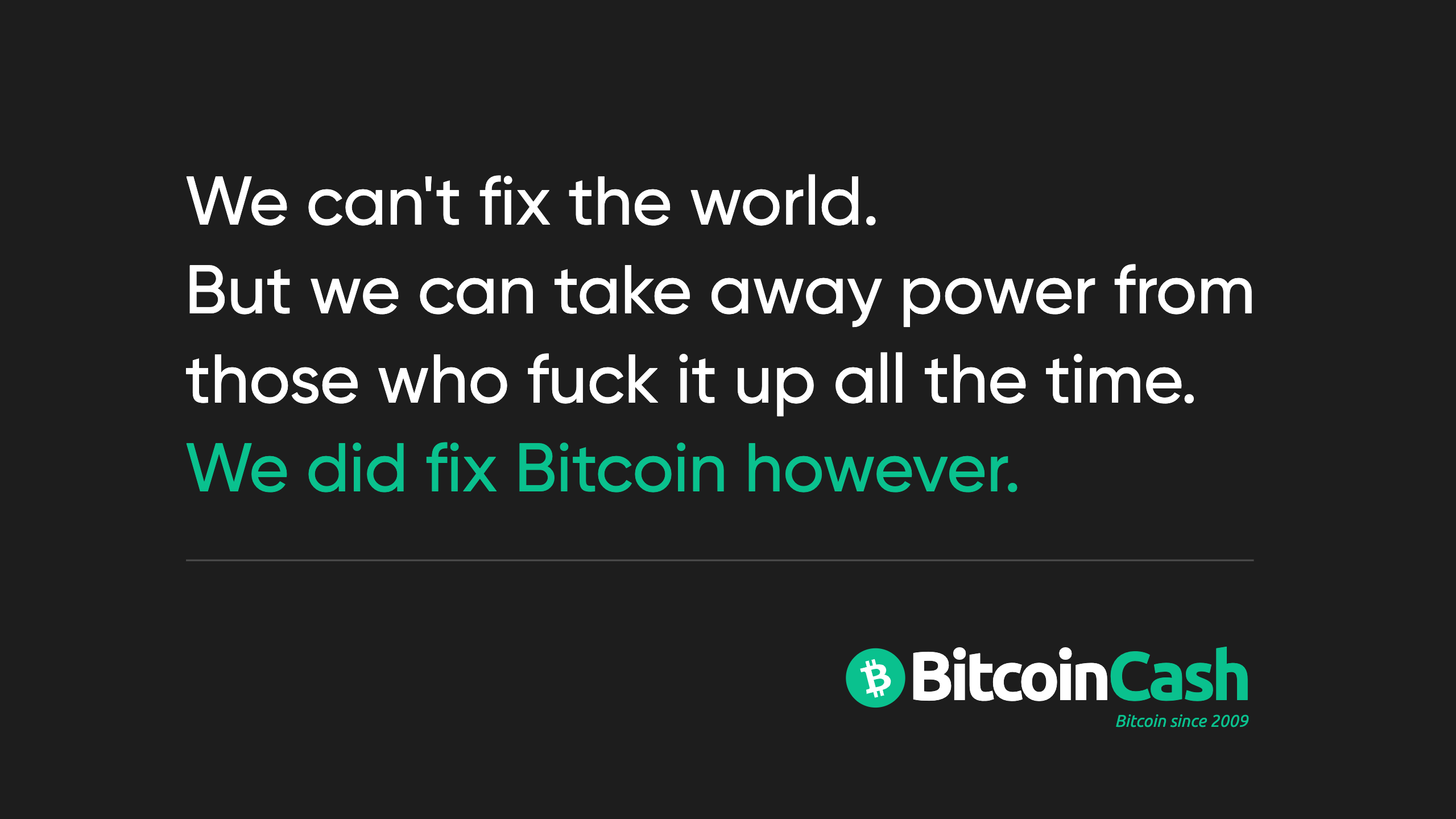 We can't fix the world. We did fix Bitcoin however.